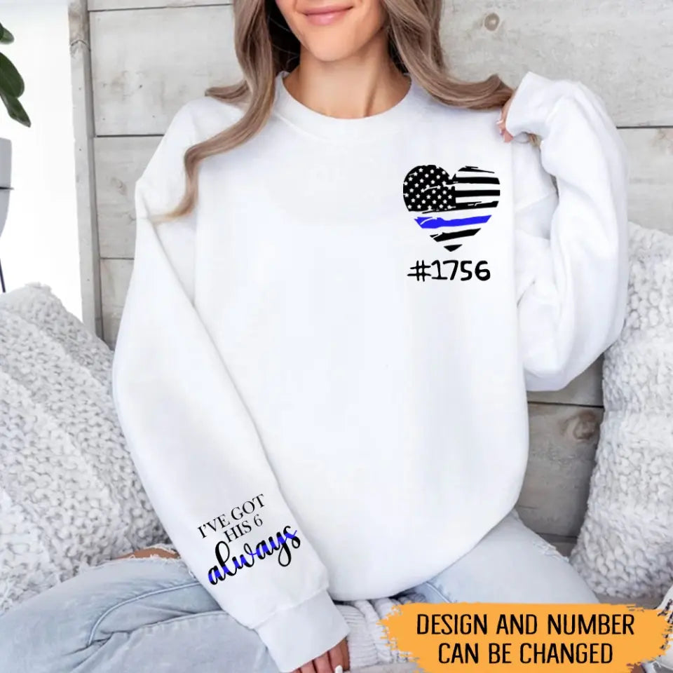 Personalized I've Got His 6 Always US Police Heart Custom ID Sweatshirt Printed QTHN24451
