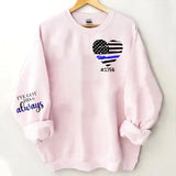 Personalized I've Got His 6 Always US Police Heart Custom ID Sweatshirt Printed QTHN24451