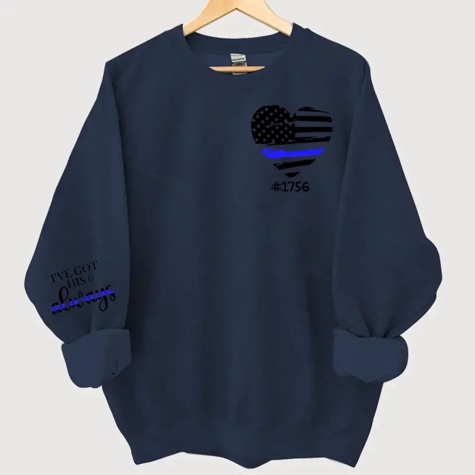 Personalized I've Got His 6 Always US Police Heart Custom ID Sweatshirt Printed QTHN24451