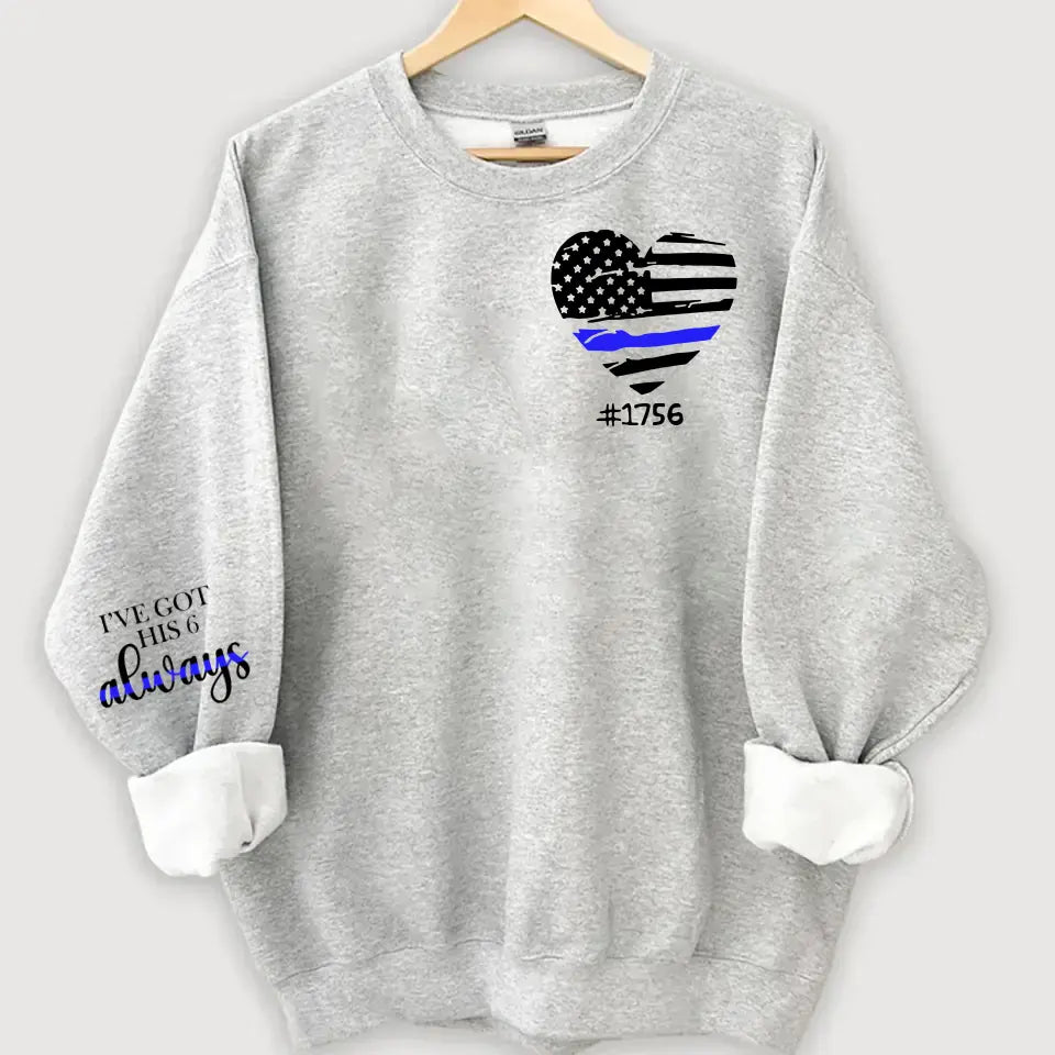 Personalized I've Got His 6 Always US Police Heart Custom ID Sweatshirt Printed QTHN24451