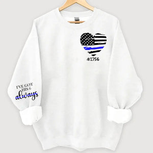 Personalized I've Got His 6 Always US Police Heart Custom ID Sweatshirt Printed QTHN24451