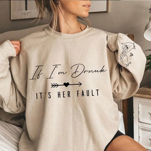 Personalized If I'm Drunk It's Her Fault Bestie Gift Sweatshirt Printed VQ24508