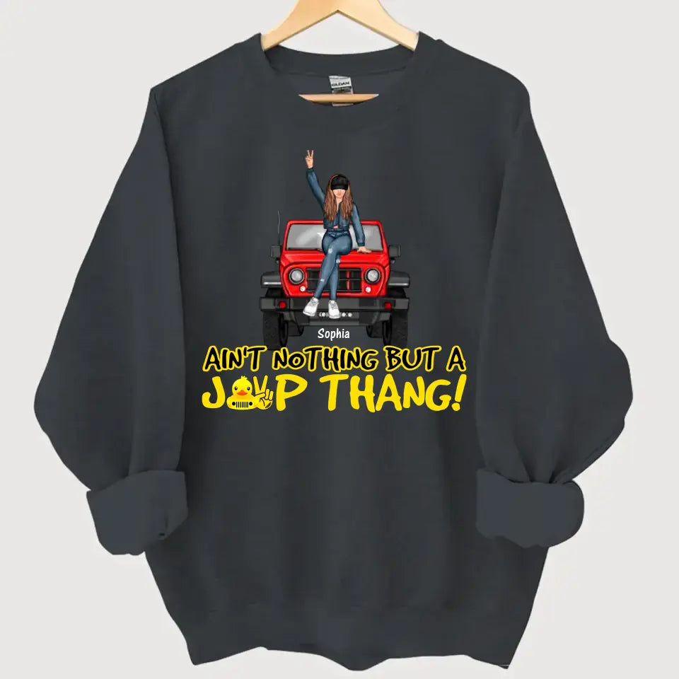 Personalized Ain't Nothing But A Jeep Thang Jeep Girl Sweatshirt Printed HN24553