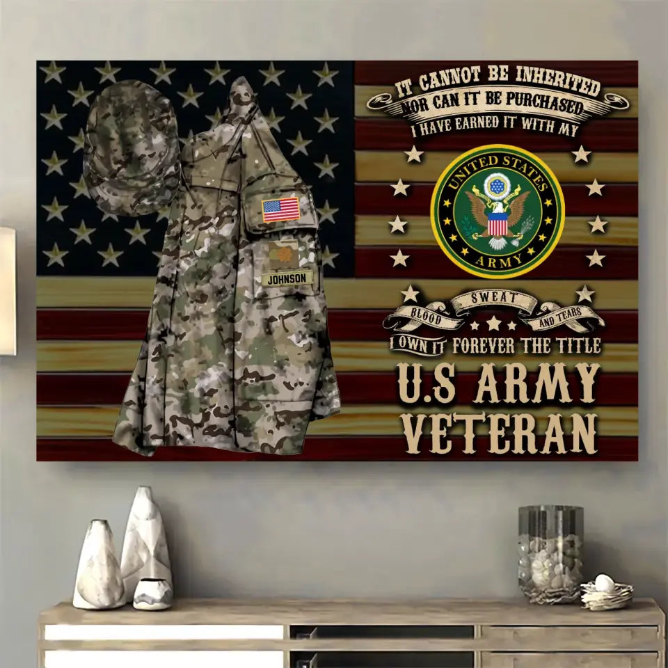 Personalized It Cannot Be Inherited Nor Can It Be Purchased I Have Earned It With My Blood Sweat And Tears I Own It Forever The Title US Army Veteran Canvas Printed AHVQ24182