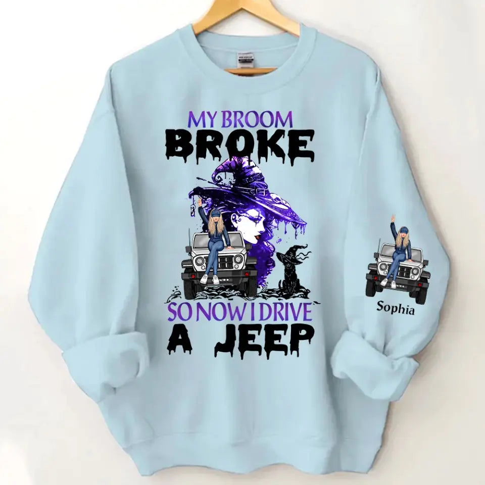 Personalized My Broom Broken So Now I Drive A Jeep Jeep Girl Sweatshirt Printed HN24621