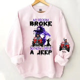 Personalized My Broom Broken So Now I Drive A Jeep Jeep Girl Sweatshirt Printed HN24621