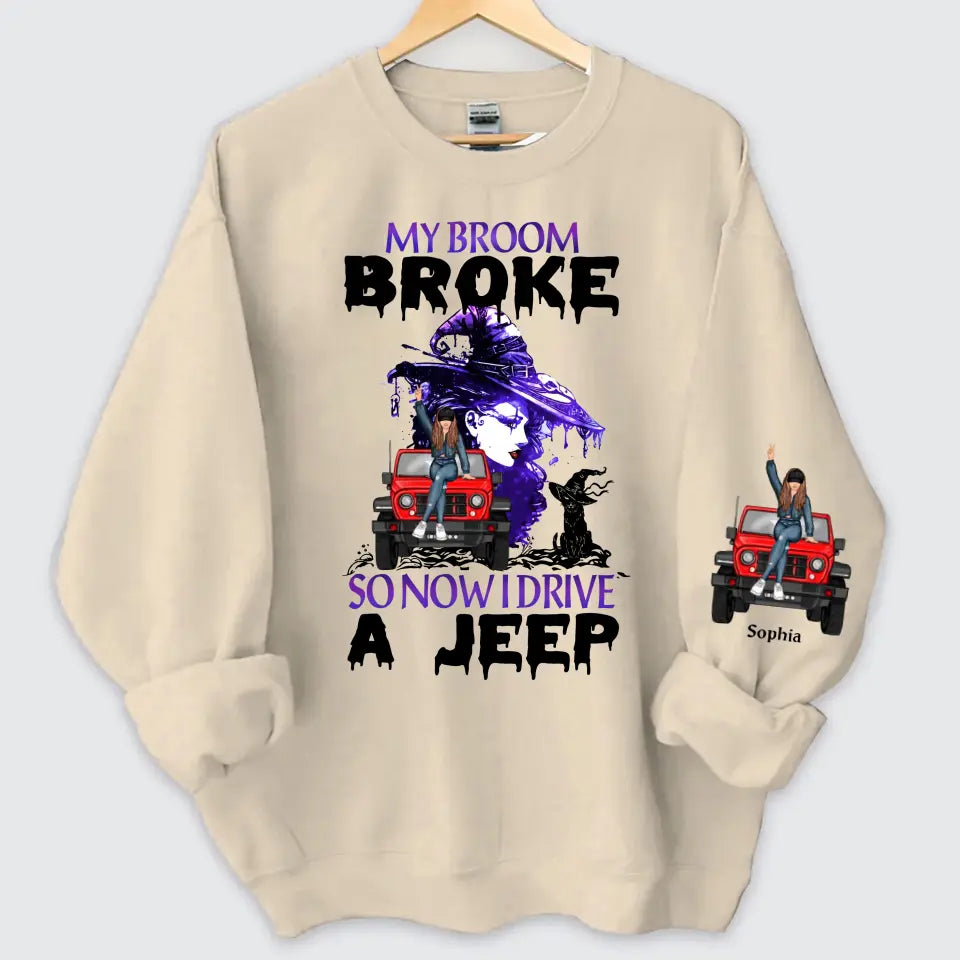 Personalized My Broom Broken So Now I Drive A Jeep Jeep Girl Sweatshirt Printed HN24621