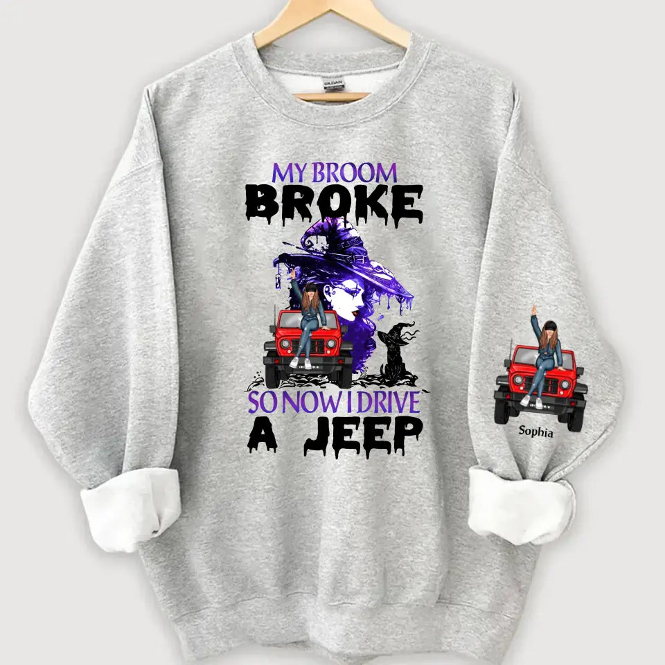 Personalized My Broom Broken So Now I Drive A Jeep Jeep Girl Sweatshirt Printed HN24621