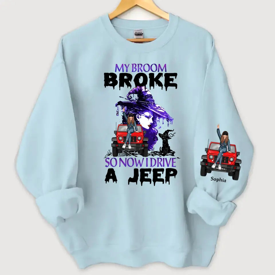 Personalized My Broom Broken So Now I Drive A Jeep Jeep Girl Sweatshirt Printed HN24621