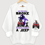 Personalized My Broom Broken So Now I Drive A Jeep Jeep Girl Sweatshirt Printed HN24621