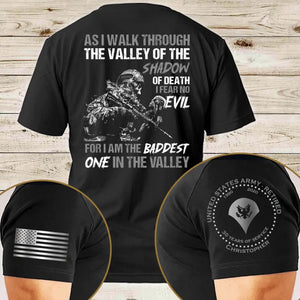 Personalized As I Walk Through The Valley Of The Shadow Of Death I Fear No Evil For I Am The Baddest One In The Valley US Veteran T-shirt Printed AHVQ24785