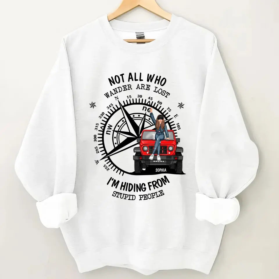 Personalized Not All Who Wander Are Lost I'm Hiding From Stupid People Jeep Girl Sweatshirt Printed HN24863