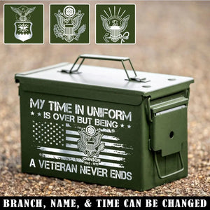 Personalized My Time In Uniform Is Over But Being A Veteran Never Ends US Veteran Ammo Box Printed VA24875