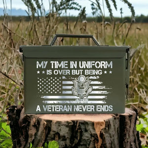 Personalized My Time In Uniform Is Over But Being A Veteran Never Ends US Veteran Ammo Box Printed VA24875