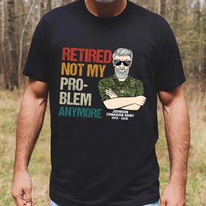 Personalized Retired Not My Pro-blem Anymore Canadian Veteran T-shirt Printed VQ241077