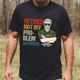 Personalized Retired Not My Pro-blem Anymore Canadian Veteran T-shirt Printed VQ241077