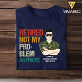 Personalized Retired Not My Pro-blem Anymore Canadian Veteran T-shirt Printed VQ241077