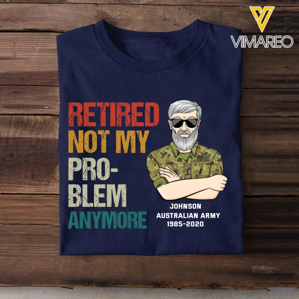 Personalized Retired Not My Pro-blem Anymore Australian Veteran T-shirt Printed VQ241077