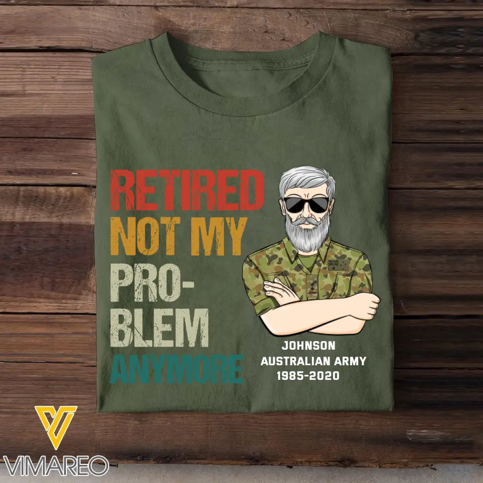 Personalized Retired Not My Pro-blem Anymore Australian Veteran T-shirt Printed VQ241077