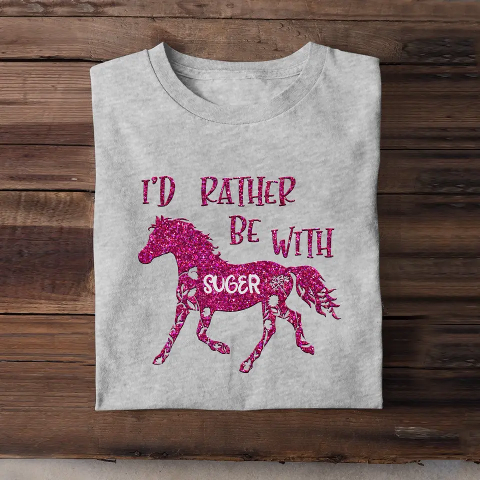 Personalized I'd Rather Be With Horse Horse Lovers Gift T-shirt Printed HN241111