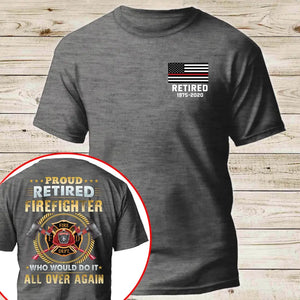 Personalized US Firefighter Proud Retired Firefighter Who Would Do It All Over Again T-shirt Printed VQ241124