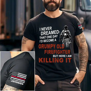 Personalized I Never Dreamed That One Day I'd Become A Grumpy Old Firefighter But Here I Am Killing It US Firefighter T-shirt Printed QTVA241136