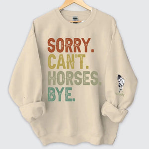 Personalized Sorry Can't Horses Bye Horse Lovers Gift Sweatshirt Printed HN241134