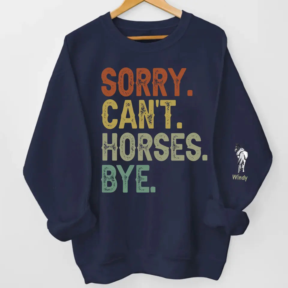 Personalized Sorry Can't Horses Bye Horse Lovers Gift Sweatshirt Printed HN241134