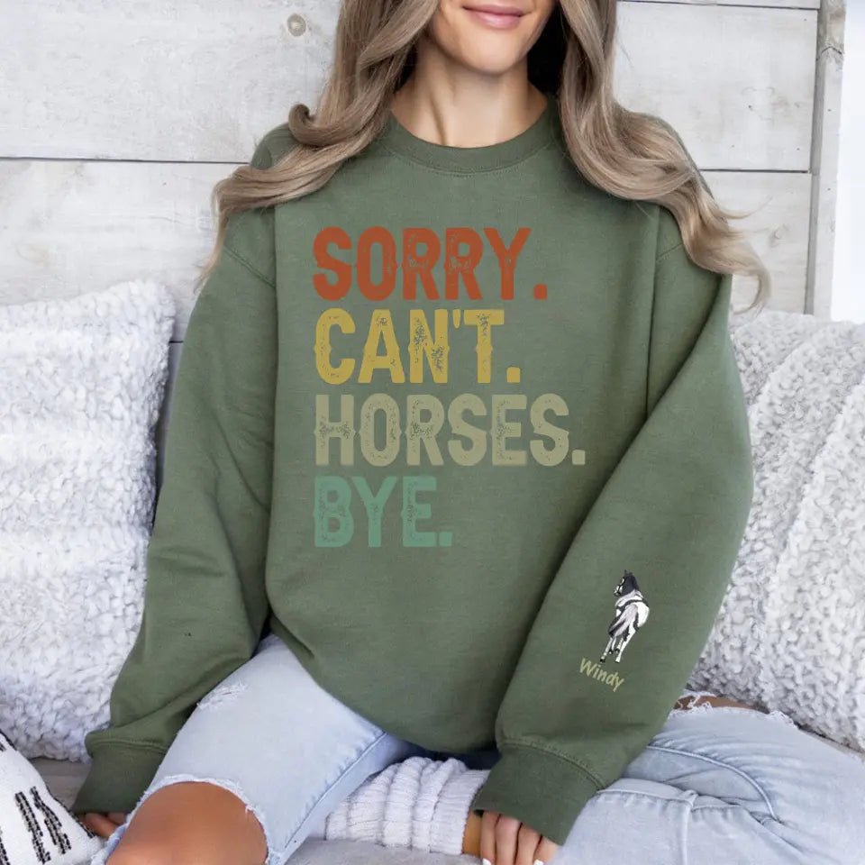 Personalized Sorry Can't Horses Bye Horse Lovers Gift Sweatshirt Printed HN241134