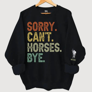 Personalized Sorry Can't Horses Bye Horse Lovers Gift Sweatshirt Printed HN241134