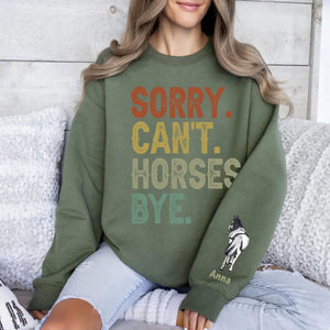 Personalized Sorry Can't Horses Bye Horse Lovers Gift Sweatshirt Printed HN241134