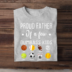 Personalized Proud Father Of A Few Dumbass Kids Custom Sport With Kid Names Father's Day Gift T-shirt Printed HN241149