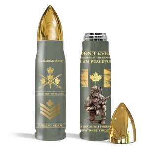 Personalized Canadian Army Veteran Don't Ever Think That The Reason I Am Peaceful Is Because I Forgot How To Be Violent Bullet Tumbler Printed AHVQ241523