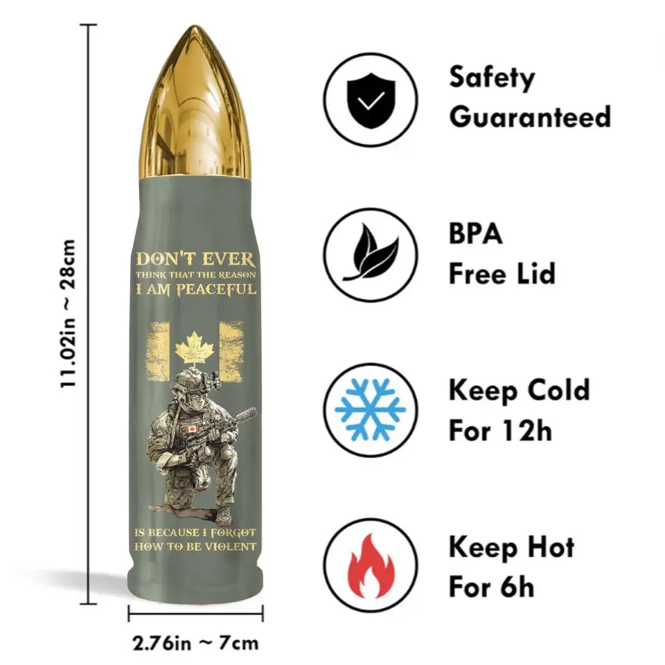Personalized Canadian Army Veteran Don't Ever Think That The Reason I Am Peaceful Is Because I Forgot How To Be Violent Bullet Tumbler Printed AHVQ241523