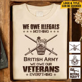 Personalized We Owe Illegals Nothing We Owe Our Veterans Everything UK Army Veteran T-shirt Printed AHVA241625