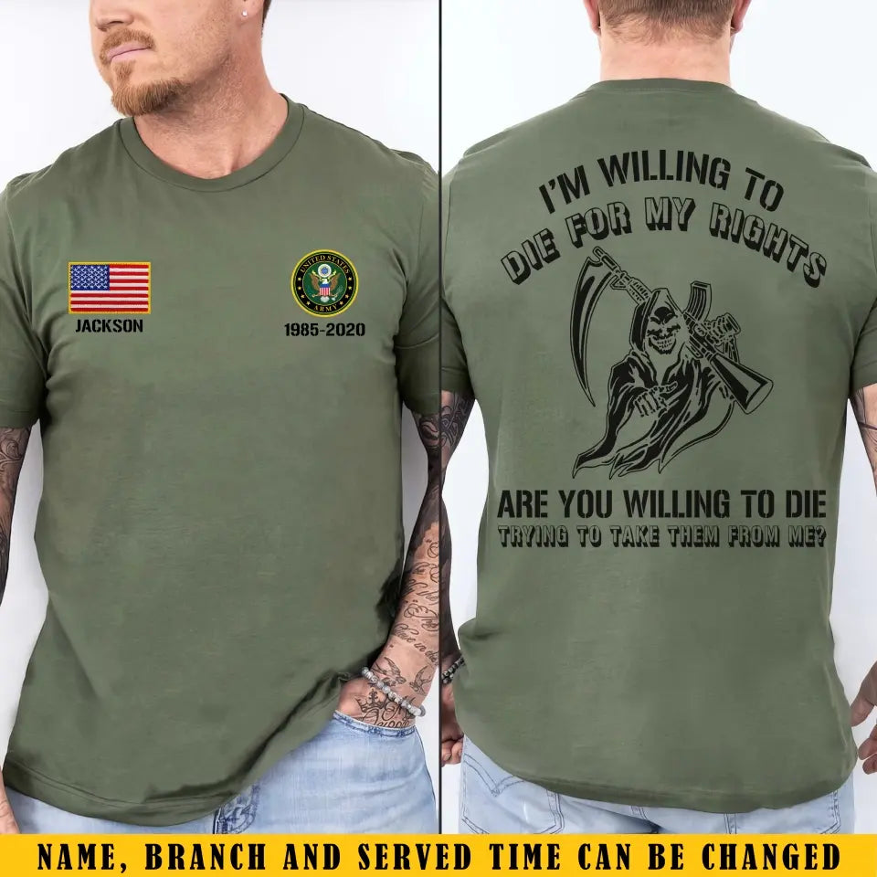 Personalized I'm Willing To Die For My Rights Are You Willing To Die Trying To Take Them From Me US Veteran T-shirt Printed KVH241662