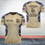 Personalized My Time In Uniform Is Over But Being A Veteran Never Ends UK Veteran 3D T-shirt Printed AHVA241655