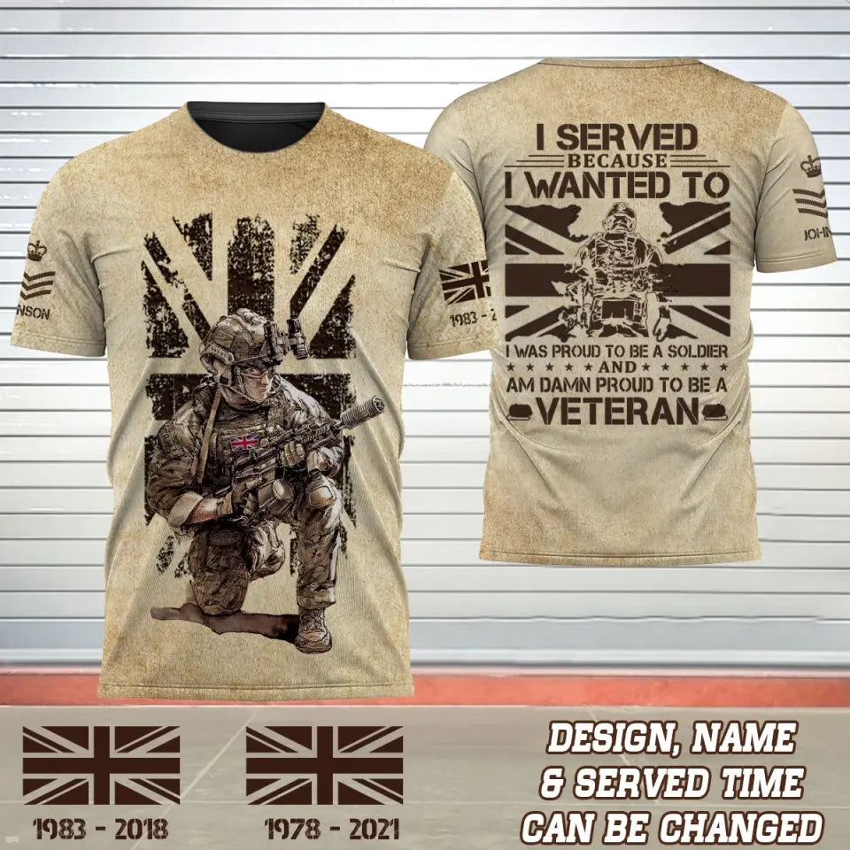 Personalized UK Soldier I Served Because I Wanted To I Was Proud To Be A Soldier And Am Damn Proud To Be A Veteran 3D T-shirt Printed AHVQ241758