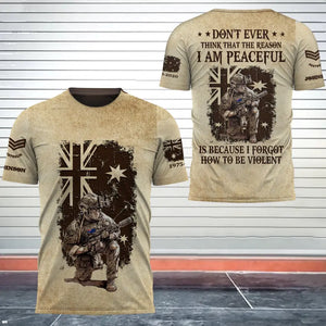 Personalized Don't Ever Think That Reason I Am Peaceful Is Because I Forgot How To Be Violent Australian Veteran 3D T-shirt Printed AHHN241757