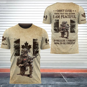Personalized Don't Ever Think That Reason I Am Peaceful Is Because I Forgot How To Be Violent Canadian Veteran 3D T-shirt Printed AHHN241757