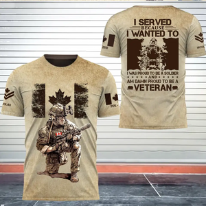 Personalized Canadian Soldier I Served Because I Wanted To I Was Proud To Be A Soldier And Am Damn Proud To Be A Veteran 3D T-shirt Printed AHVQ241758