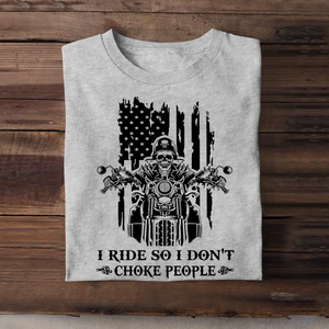 Personalized I Ride So I Don't Choke People Skull Motorbiker US Flag T-shirt Printed QTHN241824