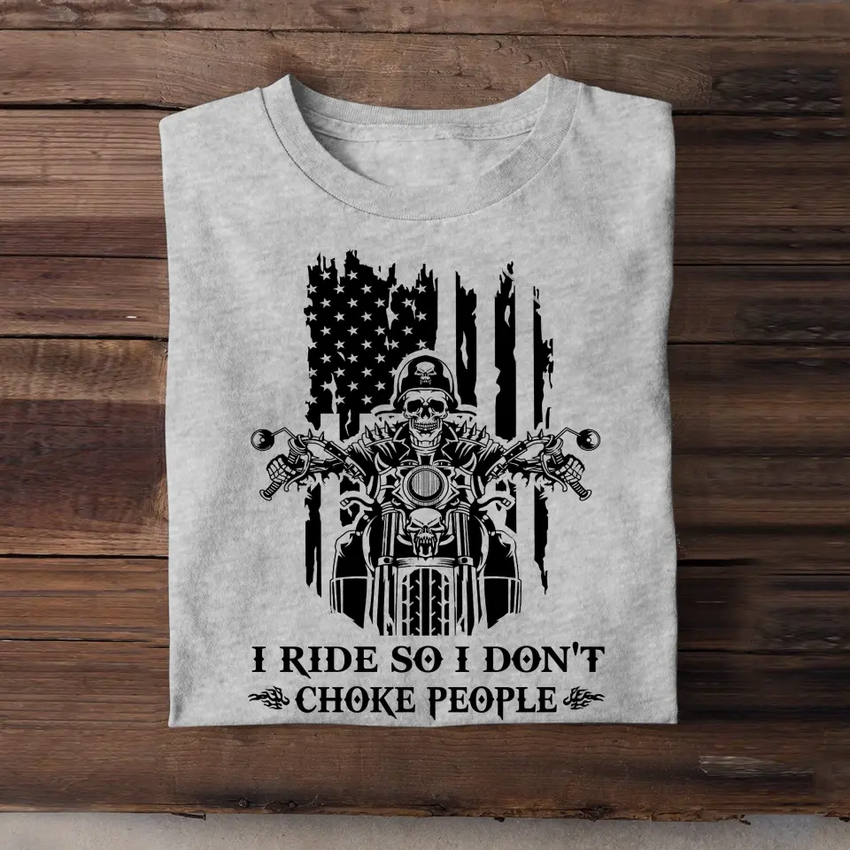 Personalized I Ride So I Don't Choke People Skull Motorbiker US Flag T-shirt Printed QTHN241824