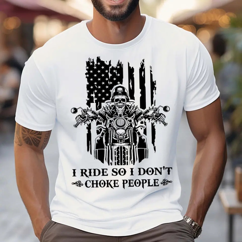 Personalized I Ride So I Don't Choke People Skull Motorbiker US Flag T-shirt Printed QTHN241824