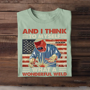 Personalized And I Think To Myself What A Wonderful Weld U.S Welder Custom Name T-shirt Printed KVH241930
