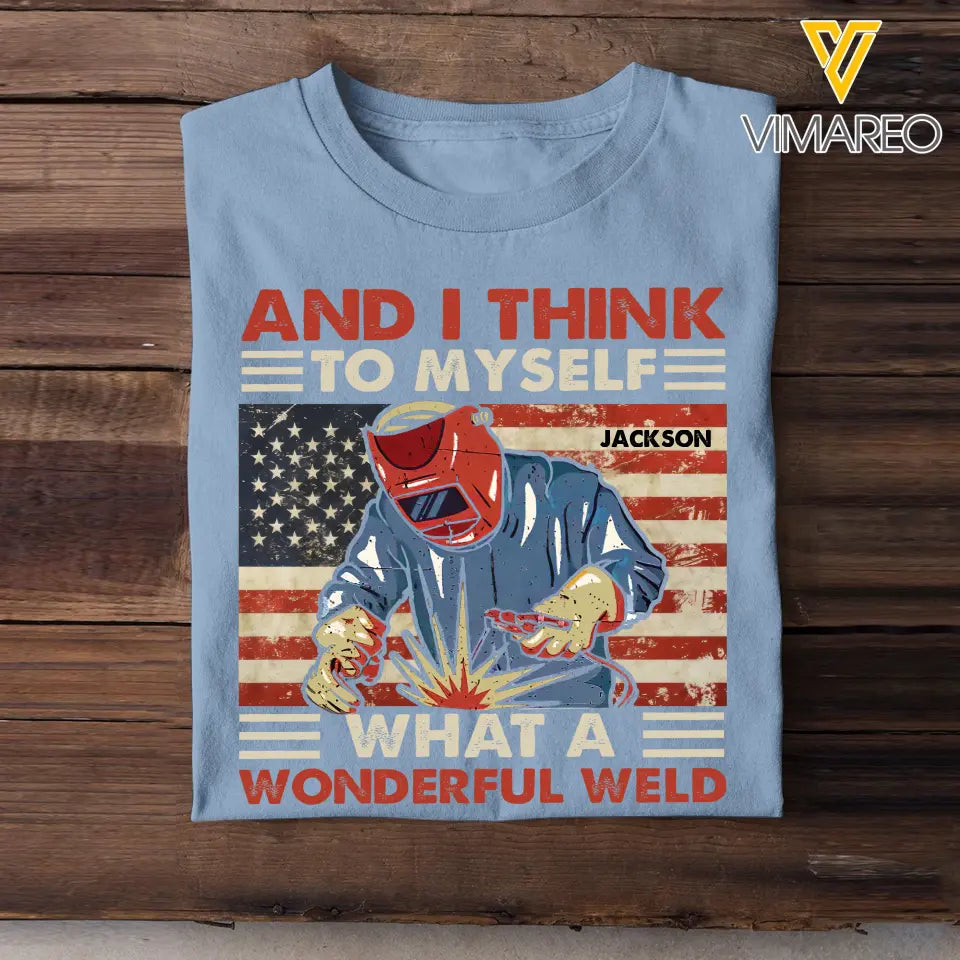 Personalized And I Think To Myself What A Wonderful Weld U.S Welder Custom Name T-shirt Printed KVH241930