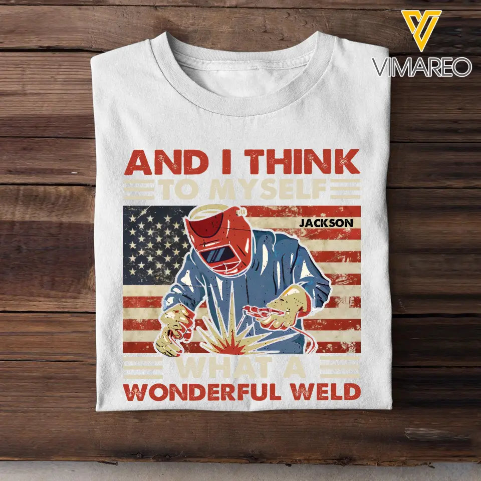 Personalized And I Think To Myself What A Wonderful Weld U.S Welder Custom Name T-shirt Printed KVH241930