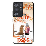 PERSONALIZED LIFE IS BETTER WITH A DOG PHONE CASE PRINTED JUL-DT02