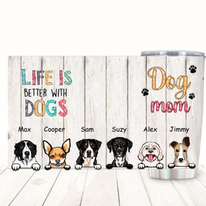 PERSONALIZED DOG MOM LIFE IS BETTER WITH DOGS TUMBLER TNTN2510
