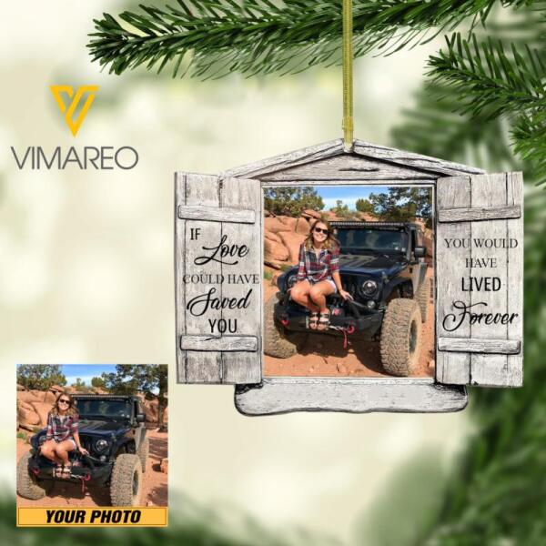 PERSONALIZED IF LOVE COULD HAVE SAVED YOU YOU WOULD HAVE LIVED FOREVER JEEP GIRL PHOTO HANGING ORNAMENT QTHC1012